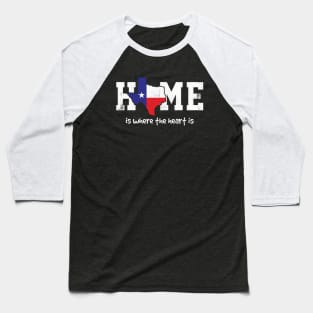 Texas Home is where the heart is Baseball T-Shirt